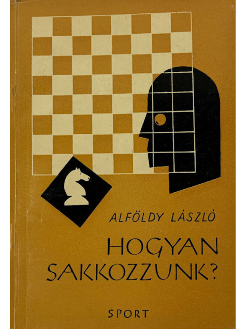 Alföldy László: Hogyan sakkozzunk?