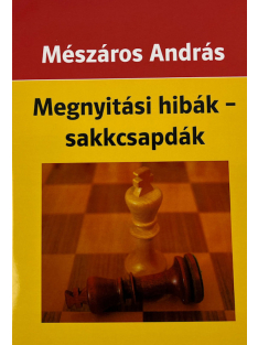 Mészáros András: Megnyitási hibák - sakkcsapdák